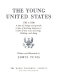 The young United States : 1783-1830 : a time of change and growth; a time of learning democracy; ; a time of new ways of living, thinking, and doing /