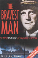 The bravest man : the story of Richard O'Kane & U.S. submariners in the Pacific war /