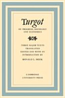 Turgot on progress, sociology and economics : a philosophical review of the successive advances of the human mind, On universal history [and] Reflections On the formation and the distribution of wealth /