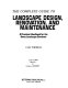 The complete guide to landscape design, renovation and maintenance : a practical handbook for the home landscape gardener /