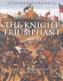 The knight triumphant : the high Middle Ages, 1314-1485 /