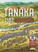 Tanaka 1587 : Japans greatest unknown samurai battle /