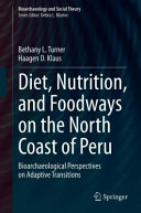 Diet, nutrition, and foodways on the north coast of Peru : bioarchaeological perspectives on adaptive transitions /