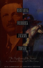 Rereading Frederick Jackson Turner : "The significance of the frontier in American history" and other essays /