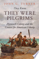They knew they were Pilgrims : Plymouth Colony and the contest for American liberty /
