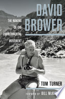 David Brower : the man and the environmental movement /