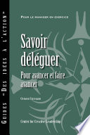 Savoir deleguer : pour avancer et faire avancer /