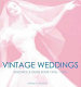 Vintage weddings : resource and guidebook, 1910s-1950s /