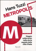 Metropolis : viaggio sotterraneo nella storia segreta delle città d'Italia /