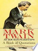 Mark Twain at your fingertips : a book of quotations /