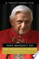 Pope Benedict XVI : the conscience of our age : a theological portrait /