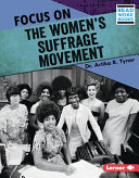 Focus on the women's suffrage movement /
