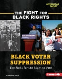 Black voter suppression : the fight for the right to vote /