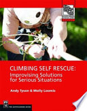 Climbing self rescue : improvising solutions for serious situations /