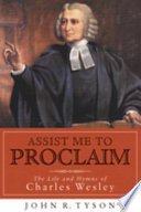 Assist me to proclaim : the life and hymns of Charles Wesley /