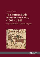 The human body in Barbarian laws, c. 500 - c. 800 : corpus hominis as a cultural category /