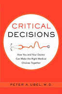Critical decisions : how you and your doctor can make the right medical choices together /