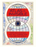 Atlas of the invisible : maps & graphics that will change how you see the world /