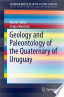 Geology and Paleontology of the Quaternary of Uruguay /