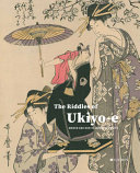 The riddles of ukiyo-e : women and men in Japanese prints 1765-1865 /