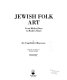 Jewish folk art : from biblical days to modern times /