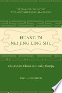 Huang Di nei jing ling shu : the ancient classic on needle therapy, the complete Chinese text with annotated English translation /