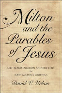 Milton and the parables of Jesus : self-representation and the Bible in John Milton's writings /
