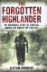 The forgotten highlander : my incredible story of survival during the war in the Far East /