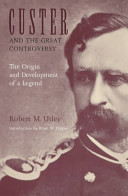 Custer and the great controversy : the origin and development of a legend /