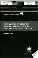 Contractors on deployed military operations : United Kingdom policy and doctrine /