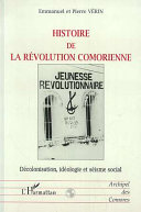 Histoire de la révolution comorienne : décolonisation, idéologie et séisme social /