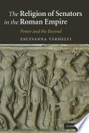 The religion of senators in the Roman Empire : power and the beyond /