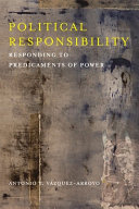 Political responsibility : responding to predicaments of power /