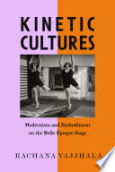 Kinetic cultures : modernism and embodiment on the Belle Époque stage /