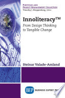 Innoliteracy : From Design Thinking to Tangible Change.