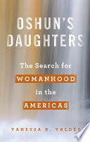 Oshun's daughters : the search for womanhood in the Americas /