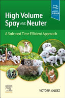 High volume spay and neuter : a safe and time efficient approach /