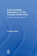 Psychoanalytic reflections on the Freudian death drive : in theory, the clinic, and art /