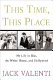 This time, this place : my life in war, the White House, and Hollywood /