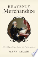 Heavenly merchandize : how religion shaped commerce in Puritan America /