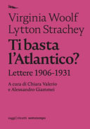 Virginia Woolf, Lytton Strachey : Ti Basta L’Atlantico? Lettere 1906-1931