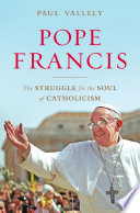 Pope Francis : untying the knots : the struggle for the soul of Catholicism /