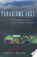 Paradigms lost : learning from environmental mistakes, mishaps, and misdeeds /