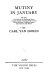 Mutiny in January : the story of a crisis in the Continental Army now for the first time fully told from many hitherto unknown or neglected sources, both American and British /