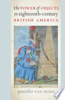 The power of objects in eighteenth-century British America /