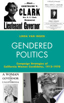 Gendered politics : campaign strategies of California women candidates, 1912-1970 /