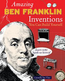 Amazing Ben Franklin inventions you can build yourself /