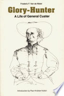 Glory-hunter : a life of General Custer /