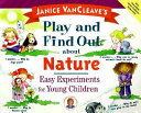 Janice VanCleave's play and find out about nature : easy experiments for young children.