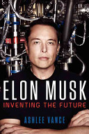Elon Musk : Tesla, SpaceX, and the quest for a fantastic future /